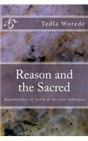 Reason and the Sacred: Handmaiden of Faith & Ancient Ethiopia