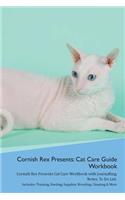 Cornish Rex Presents: Cat Care Guide Workbook Cornish Rex Presents Cat Care Workbook with Journalling, Notes, To Do List. Includes: Training, Feeding, Supplies, Breeding,
