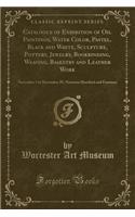 Catalogue of Exhibition of Oil Paintings, Water Color, Pastel, Black and White, Sculpture, Pottery, Jewelry, Bookbinding, Weaving, Basketry and Leather Work