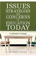 Issues, Strategies and Concerns in Education Today: A Collection of Essays