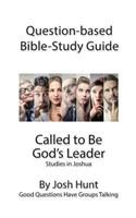 Question-Based Bible Study Guide -- Called to Be God's Leader: Good Questions Have Groups Talking