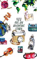 You Are an Adventure Story: Travel Wish List Objects; 120 Pages Dotted Notebook Journal 5.25