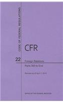 Code of Federal Regulations Title 22, Foreign Relations, Parts 300-End, 2014