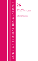 Code of Federal Regulations, Title 26 Internal Revenue 2-29, Revised as of April 1, 2020: (Code of Federal Regulations, Title 26 Internal Revenue)