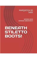 Beneath Stiletto Boots!