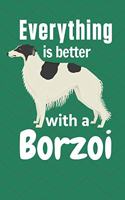 Everything is better with a Borzoi: For Borzoi Dog Fans
