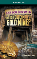 Can You Discover the Lost Dutchman's Gold Mine: An Interactive Treasure Adventure(You Choose - Treasure Hunters)
