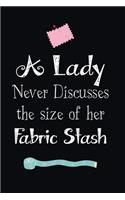 A Lady Never Discusses The Size Of Her Fabric Stash: Notebook, Journal or Diary For Sewing & Crafting Lovers with 100 Lined Pages 6x9 Sewing Book For Women, Kids & As A Gift