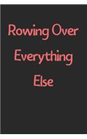 Rowing Over Everything Else
