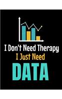 I Don't Need Therapy I Just Need Data