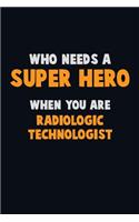 Who Need A SUPER HERO, When You Are Radiologic technologist