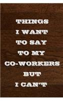 Things I Want to Say to My Co-Workers But I Can't