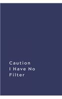 Caution I Have No Filter.: Lined notebook