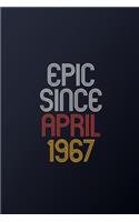 Epic Since April 1967: Blank Lined Journal, Happy Birthday Notebook, Diary Perfect Gift For Your Loved Ones