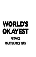 World's Okayest Avionics Maintenance Tech: Cool Avionics Maintenance Tech Notebook, Avionics Maintenance Technician Journal Gift, Diary, Doodle Gift or Notebook - 6 x 9 Compact Size, 109 Blan