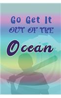 Go Get It Out Of The Ocean