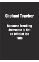 Shehnai Teacher Because Freaking Awesome Is Not an Official Job Title.