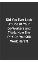 Did You Ever Look At One Of Your Co-Workers and Think.: Lined Notebook / Journal / Diary / Calendar / Planner / Sketchbook / Gift, 108 blank Pages, 6x9, Matte Finish