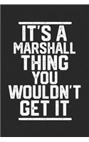 It's a Marshall Thing You Wouldn't Get It: Blank Lined Journal - great for Notes, To Do List, Tracking (6 x 9 120 pages)
