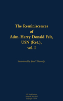 The Reminiscences of Adm. Harry Donald Felt, USN (Ret.), vol. I