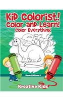 Kid Colorist! Color and Learn! Color Everything Book Edition 5: (English)