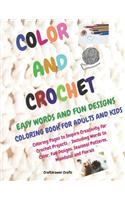 Color and Crochet Easy Words and Fun Designs Coloring Book for Adults and Kids Coloring Pages to Inspire Creativity for Crochet Projects Including Words to Color, Fun Designs, Seasonal patterns, Mandalas and Florals