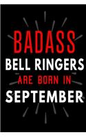 Badass Bell Ringers Are Born In September: Blank Lined Funny Journal Notebooks Diary as Birthday, Welcome, Farewell, Appreciation, Thank You, Christmas, Graduation gag gifts and Presents for 