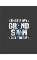That's My Grandson Out There: That's My Grandson Out There. Baseball Grandson Gift. 8.5 x 11 size 120 Lined Pages Baseball Notebook