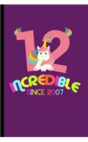 Incredible Since 2007: 12th Birthday Celebration Gift Incredible Since 2007 Party Birth Anniversary (6"x9") Lined notebook Journal to write in