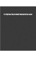 It's A Flight Nurse Thing You Wouldn't Understand Self Care Journal: Daily Monthly Yearly Journal for Setting and Tracking Self-Care Goals