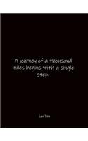 A journey of a thousand miles begins with a single step. Lao Tzu: Food Journal Journal- Quote Notebook Notebook Journal - Large 8.5 x 11 inches - Notebook Quote on Cover