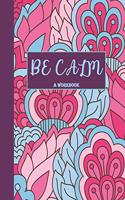 Be Calm Workbook: Overcome Anxiety - 36 different worksheets and trackers covering Anxiety, Depression, Coping Strategies, Future Plans, Self Awareness, Thoughts, Gra
