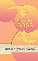 You're The Boss: Professional and Practical Food Diary and Fitness Tracker: Monitor Eating, Plan Meals, and Set Diet and Exercise Goals for Optimal Weight Loss.