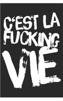 C'est La Fucking Vie Notebook 1: Blank notebook journal, diary and sketchbook for all teachers and students, kids and adults! 6 x 9 inches (about DIN A5, 15x23cm), 120 white pages i