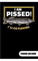 I am pissed. I´ll go fishing. Fishing Log Book