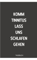 Komm Tinnitus lass uns schlafen gehen Tagebuch: Optimal als handliches Notizbuch zum eintragen im Kampf gegen das Piepen nach einem Hörsturz