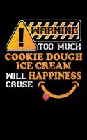 Warning Too Much Cookie Dough Ice Cream Will Cause Happiness