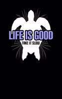 Life Is Good Take It Slow