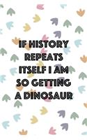 If History Repeats Itself I Am So Getting A Dinosaur