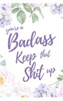 You're A Badass. Keep That Shit Up