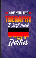 Some People Need Therapy I Just Need Berlin