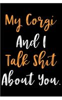 My Corgi And I Talk Shit About You