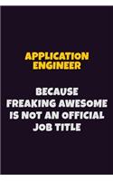 Application Engineer, Because Freaking Awesome Is Not An Official Job Title