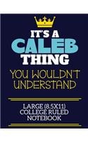 It's A Caleb Thing You Wouldn't Understand Large (8.5x11) College Ruled Notebook