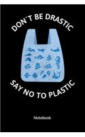 Don´t be drastic. Say no to plastic. Notebook