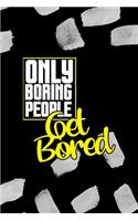 Only Boring People Get Bored