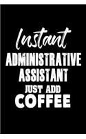 Instant Administrative Assistant Just Add Coffee: Funny Coffee Lovers Notebook for Secretaries