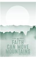 Faith Can Move Mountains Matthew 17: 20: (6 x 9 Small Lined) A Sermon Notes or Prayer Journal Notebook. An Inspirational Worship Tool Record, Remember, and Reflect On Your Time With God