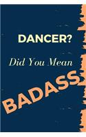 Dancer? Did You Mean Badass: Blank Line Occupation Journal to Show Appreciation to That Colleague or Friend