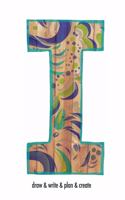 "I" draw & write & plan & create